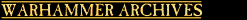 WARHAMMER ARCHIVES